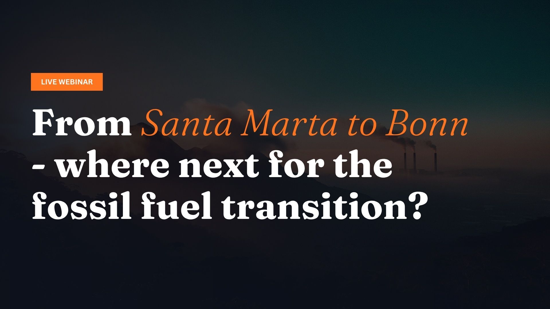 Webinar: From Santa Marta to Bonn – where next for the fossil fuel transition?